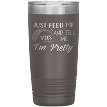 Load image into Gallery viewer, Just Feed Me Tacos and Tell Me I'm Pretty, 20oz Tumbler