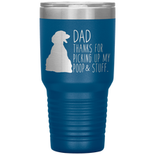 Load image into Gallery viewer, Dachsund, Dad Thanks For Picking Up My Poop! 30oz Tumbler