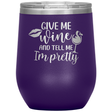 Load image into Gallery viewer, Give Me Wine and Tell Me I'm Pretty, Wine Tumbler