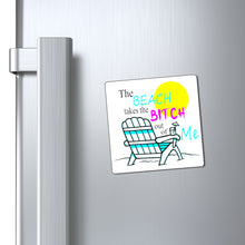 Load image into Gallery viewer, The Beach Takes The Bitch Out of Me, Magnet