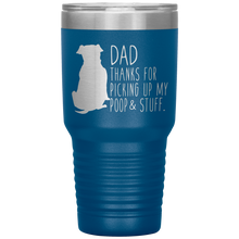 Load image into Gallery viewer, Pitbull, Dad Thanks For Picking Up My Poop! 30oz Tumbler