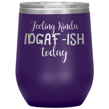Load image into Gallery viewer, Feeling Kinda IDGAF-ISH Today, Wine Tumbler