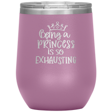 Load image into Gallery viewer, Being a Princess is So Exhausting, Wine Tumbler