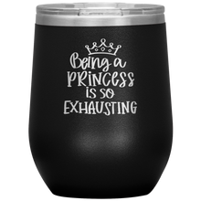 Load image into Gallery viewer, Being a Princess is So Exhausting, Wine Tumbler
