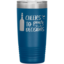 Load image into Gallery viewer, Cheers To Pour Decisions, 20oz Tumbler