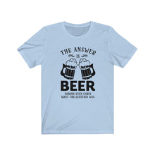 Load image into Gallery viewer, The Answer Is Beer, Unisex Tee