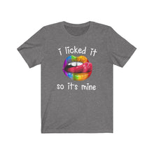 Load image into Gallery viewer, I Licked It So It's Mine, Unisex Tee