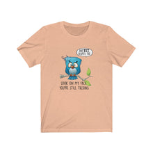Load image into Gallery viewer, Despite the Look on My Face You're Still Talking, Unisex Tee