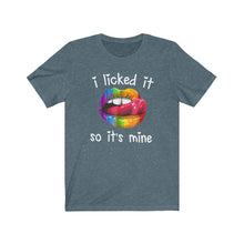 Load image into Gallery viewer, I Licked It So It's Mine, Unisex Tee