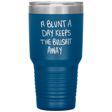 Load image into Gallery viewer, A Blunt A Day Keeps The Bullshit Away, 30oz Tumbler