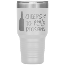 Load image into Gallery viewer, Cheers To Pour Decisions, 30oz Tumbler
