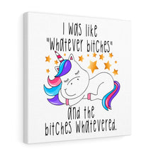 Load image into Gallery viewer, I Was Like Whatever Bitches Unicorn, Canvas Wrap