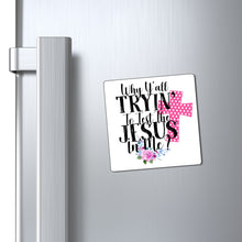Load image into Gallery viewer, Why are Y'all Tryin to Test the Jesus in Me? Magnet