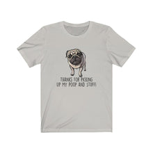Load image into Gallery viewer, Pug-Mom, Thanks for Picking Up My Poop, Unisex Tee