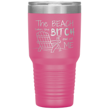 Load image into Gallery viewer, The Beach Takes The Bitch Out of Me, 30 oz Tumbler
