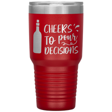 Load image into Gallery viewer, Cheers To Pour Decisions, 30oz Tumbler