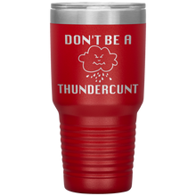 Load image into Gallery viewer, Don't be a Thundercunt, 30 oz Tumbler