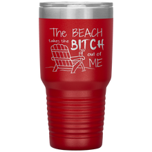 Load image into Gallery viewer, The Beach Takes The Bitch Out of Me, 30 oz Tumbler
