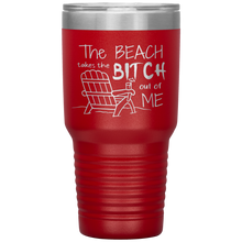 Load image into Gallery viewer, The Beach Takes The Bitch Out of Me, 30 oz Tumbler