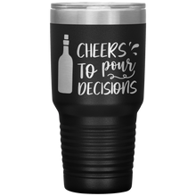 Load image into Gallery viewer, Cheers To Pour Decisions, 30oz Tumbler