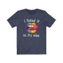 Load image into Gallery viewer, I Licked It So It's Mine, Unisex Tee