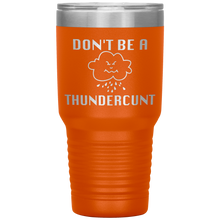 Load image into Gallery viewer, Don't be a Thundercunt, 30 oz Tumbler