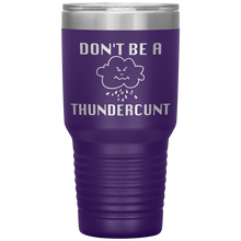 Load image into Gallery viewer, Don't be a Thundercunt, 30 oz Tumbler