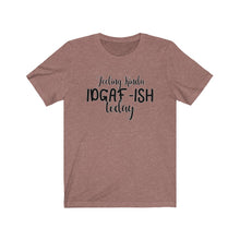 Load image into Gallery viewer, Feeling Kinda IDGAF-ISH Today, Unisex Tee
