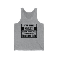 Load image into Gallery viewer, I'm The Side Ho, But I'm Drunk too, Unisex Tank