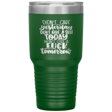 Load image into Gallery viewer, Didn't Care Yesterday Don't give a Shit Today, 30oz Tumbler
