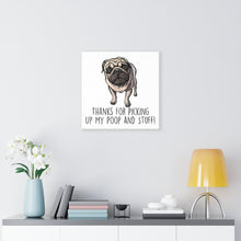 Load image into Gallery viewer, Pug Mom, Thanks for Picking up My Poop, Canvas Wrap