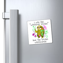 Load image into Gallery viewer, I Was Like Whatever Bitches and The Bitches Whatevered, Funny Sloth Magnet