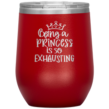 Load image into Gallery viewer, Being a Princess is So Exhausting, Wine Tumbler