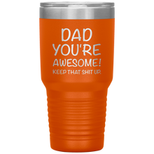 Load image into Gallery viewer, Dad Your Awesome Keep That Shit Up, 30oz Tumbler
