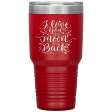 Load image into Gallery viewer, I Love You To The Moon and Back, 30oz Tumbler
