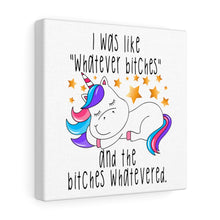 Load image into Gallery viewer, I Was Like Whatever Bitches Unicorn, Canvas Wrap