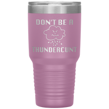 Load image into Gallery viewer, Don't be a Thundercunt, 30 oz Tumbler