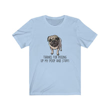 Load image into Gallery viewer, Pug-Mom, Thanks for Picking Up My Poop, Unisex Tee