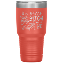 Load image into Gallery viewer, The Beach Takes The Bitch Out of Me, 30 oz Tumbler