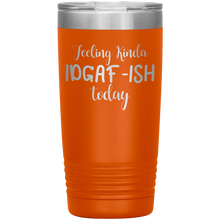 Load image into Gallery viewer, Feeling Kinda IDGAF-ISH Today, 20oz Tumbler