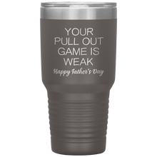 Load image into Gallery viewer, Your Pullout Game Is Weak, 30oz Tumbler
