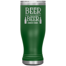 Load image into Gallery viewer, Beer Doesn't Ask Silly Questions, 20oz Boho Tumbler