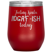 Load image into Gallery viewer, Feeling Kinda IDGAF-ISH Today, Wine Tumbler