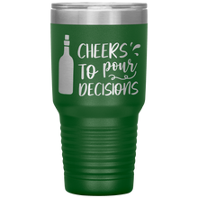 Load image into Gallery viewer, Cheers To Pour Decisions, 30oz Tumbler