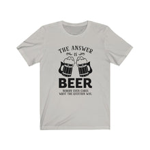 Load image into Gallery viewer, The Answer Is Beer, Unisex Tee