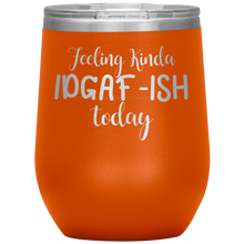 Load image into Gallery viewer, Feeling Kinda IDGAF-ISH Today, Wine Tumbler