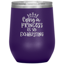 Load image into Gallery viewer, Being a Princess is So Exhausting, Wine Tumbler