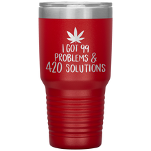 Load image into Gallery viewer, I Got 99 Problems and 420 Solutions, 30oz Tumbler