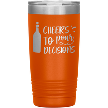 Load image into Gallery viewer, Cheers To Pour Decisions, 20oz Tumbler