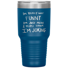 Load image into Gallery viewer, I'm Not Really Funny, 30oz Tumbler